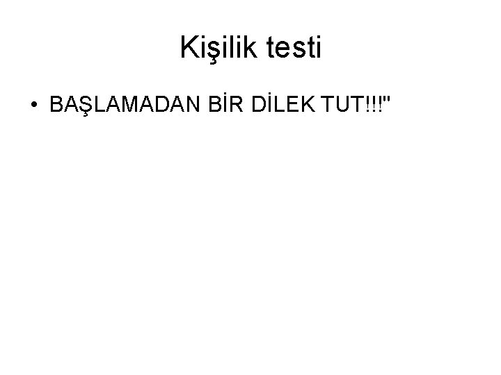 Kişilik testi • BAŞLAMADAN BİR DİLEK TUT!!!" 