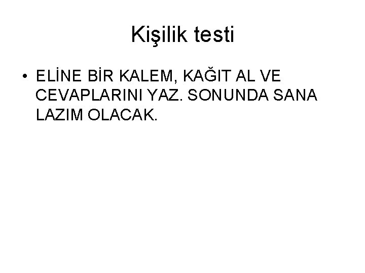 Kişilik testi • ELİNE BİR KALEM, KAĞIT AL VE CEVAPLARINI YAZ. SONUNDA SANA LAZIM