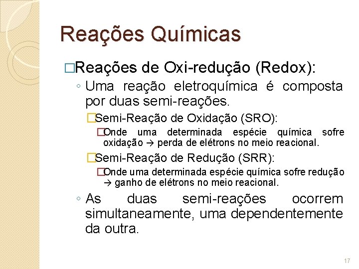 Reações Químicas �Reações de Oxi-redução (Redox): ◦ Uma reação eletroquímica é composta por duas Reações Químicas �Reações de Oxi-redução (Redox): ◦ Uma reação eletroquímica é composta por duas