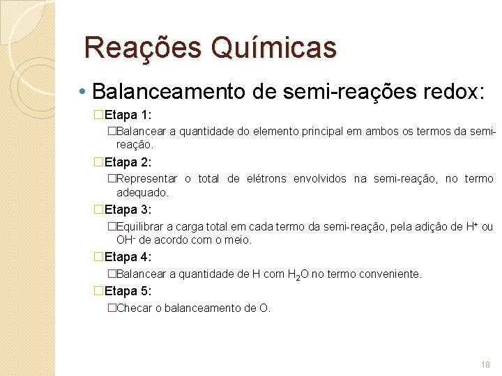 Reações Químicas • Balanceamento de semi-reações redox: �Etapa 1: �Balancear a quantidade do elemento Reações Químicas • Balanceamento de semi-reações redox: �Etapa 1: �Balancear a quantidade do elemento
