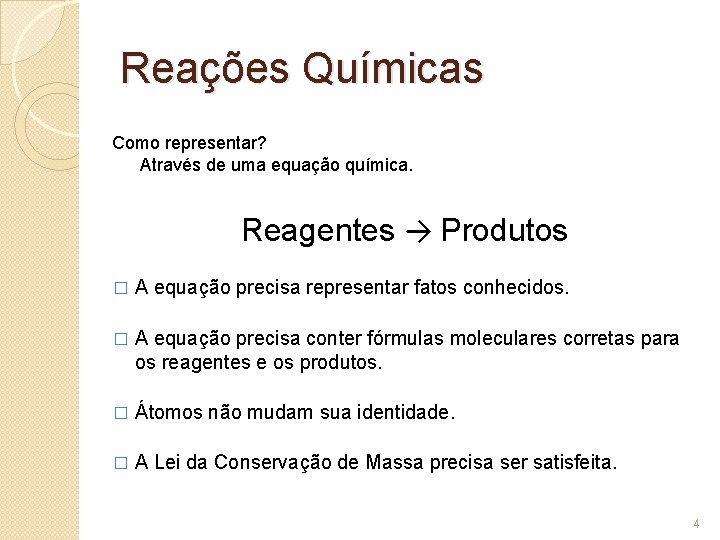 Reações Químicas Como representar? Através de uma equação química. Reagentes → Produtos � A Reações Químicas Como representar? Através de uma equação química. Reagentes → Produtos � A