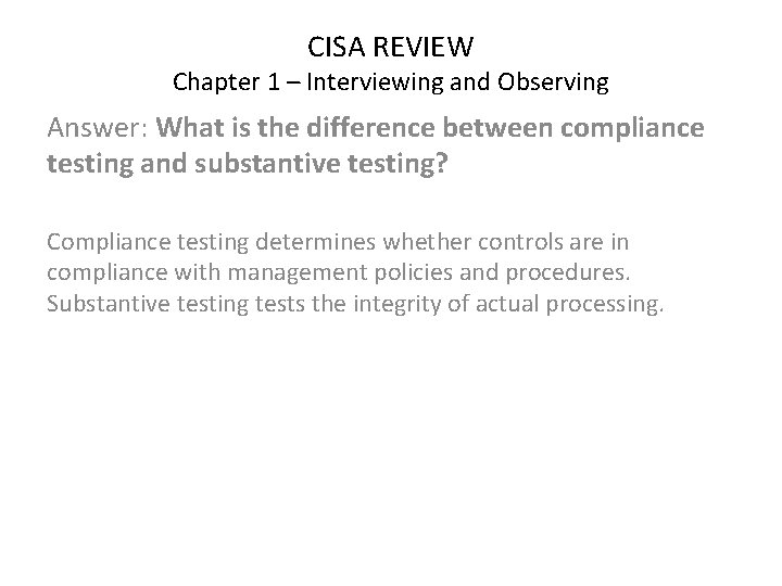CISA REVIEW Chapter 1 – Interviewing and Observing Answer: What is the difference between