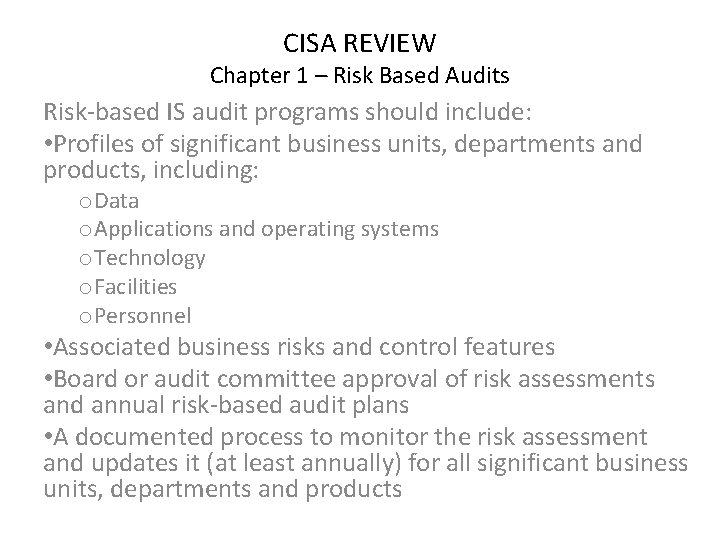 CISA REVIEW Chapter 1 – Risk Based Audits Risk-based IS audit programs should include: