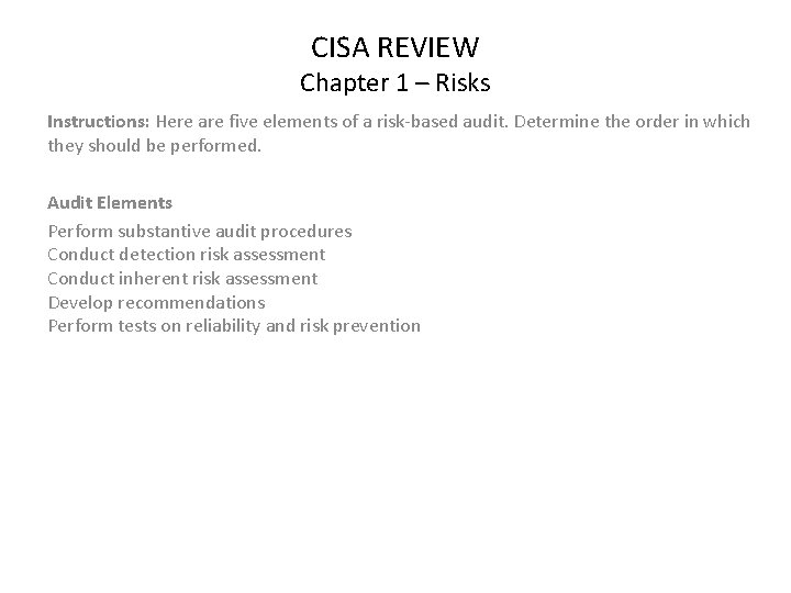 CISA REVIEW Chapter 1 – Risks Instructions: Here are five elements of a risk-based