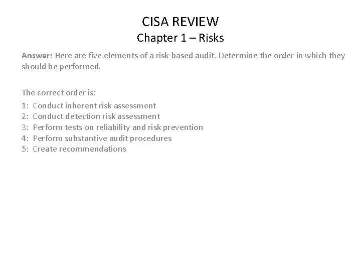 CISA REVIEW Chapter 1 – Risks Answer: Here are five elements of a risk-based