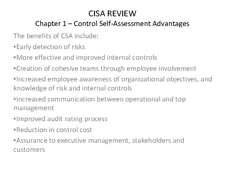 CISA REVIEW Chapter 1 – Control Self-Assessment Advantages The benefits of CSA include: •