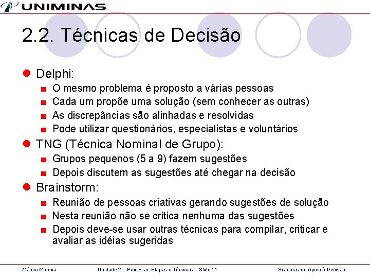 2. 2. Técnicas de Decisão l Delphi: ■ ■ O mesmo problema é proposto