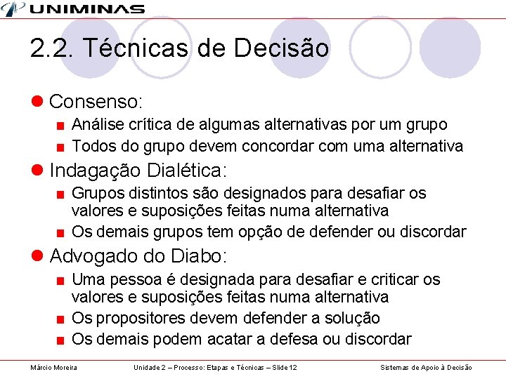 2. 2. Técnicas de Decisão l Consenso: ■ Análise crítica de algumas alternativas por