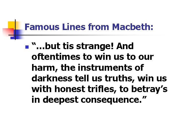 Famous Lines from Macbeth: n “…but tis strange! And oftentimes to win us to