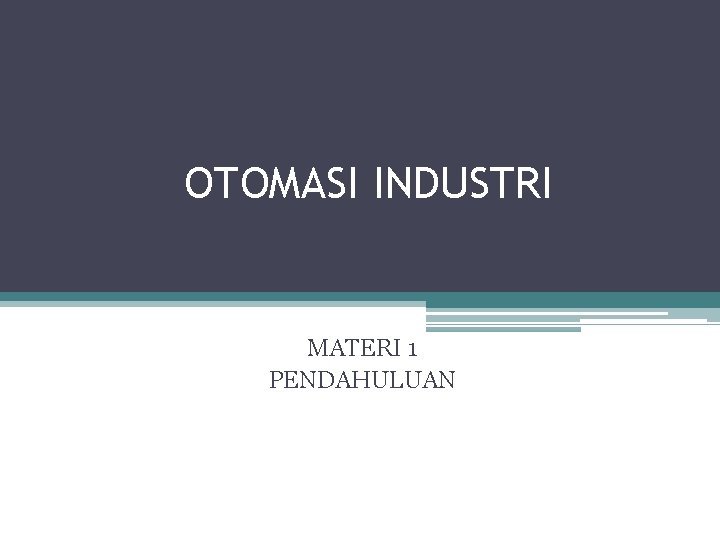 OTOMASI INDUSTRI MATERI 1 PENDAHULUAN 