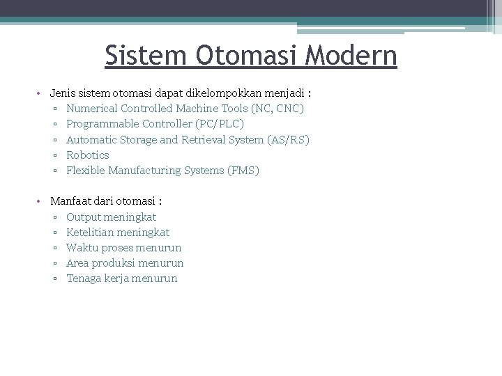 Sistem Otomasi Modern • Jenis sistem otomasi dapat dikelompokkan menjadi : ▫ Numerical Controlled