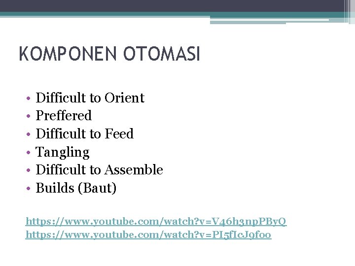 KOMPONEN OTOMASI • • • Difficult to Orient Preffered Difficult to Feed Tangling Difficult