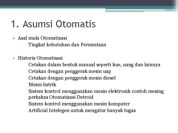 1. Asumsi Otomatis • Asal mula Otomatisasi Tingkat kebutuhan dan Permintaan • Historis Otomatisasi