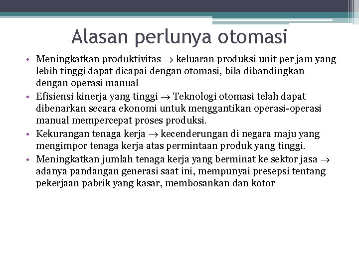 Alasan perlunya otomasi • Meningkatkan produktivitas keluaran produksi unit per jam yang lebih tinggi