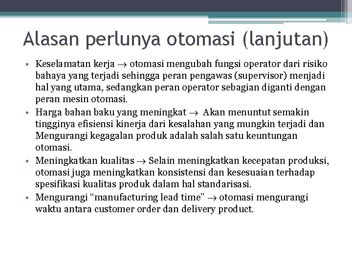 Alasan perlunya otomasi (lanjutan) • Keselamatan kerja otomasi mengubah fungsi operator dari risiko bahaya