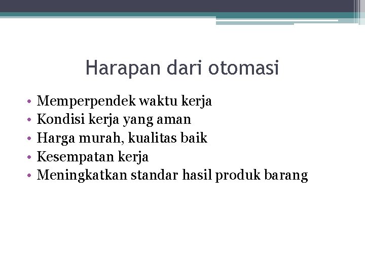 Harapan dari otomasi • • • Memperpendek waktu kerja Kondisi kerja yang aman Harga
