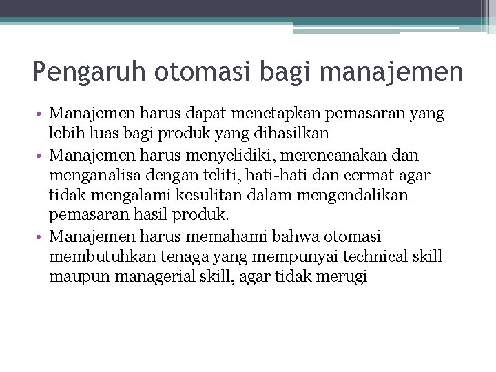 Pengaruh otomasi bagi manajemen • Manajemen harus dapat menetapkan pemasaran yang lebih luas bagi