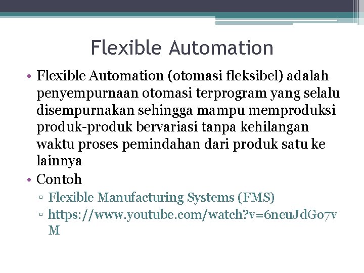 Flexible Automation • Flexible Automation (otomasi fleksibel) adalah penyempurnaan otomasi terprogram yang selalu disempurnakan