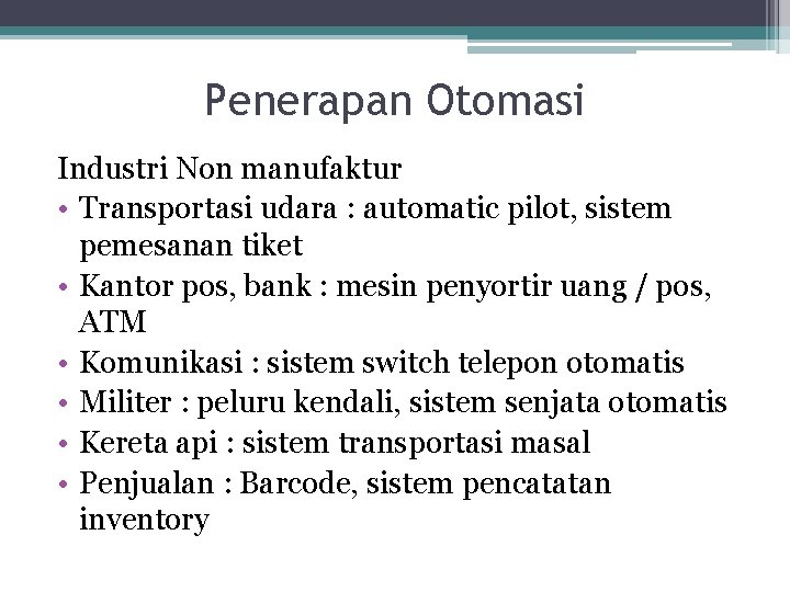 Penerapan Otomasi Industri Non manufaktur • Transportasi udara : automatic pilot, sistem pemesanan tiket