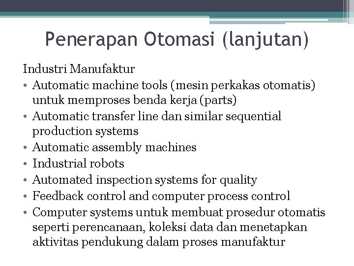 Penerapan Otomasi (lanjutan) Industri Manufaktur • Automatic machine tools (mesin perkakas otomatis) untuk memproses
