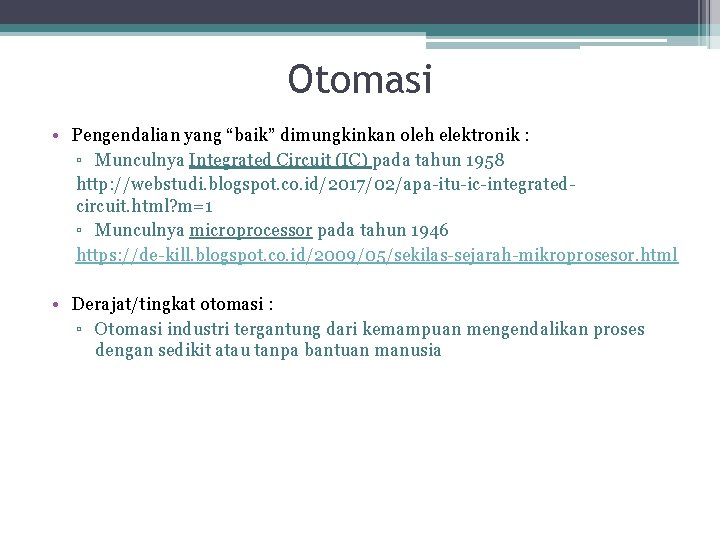 Otomasi • Pengendalian yang “baik” dimungkinkan oleh elektronik : ▫ Munculnya Integrated Circuit (IC)