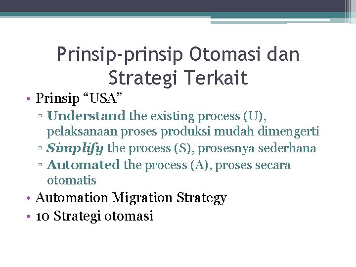 Prinsip-prinsip Otomasi dan Strategi Terkait • Prinsip “USA” ▫ Understand the existing process (U),