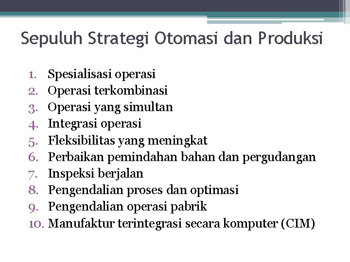 Sepuluh Strategi Otomasi dan Produksi 1. Spesialisasi operasi 2. Operasi terkombinasi 3. Operasi yang