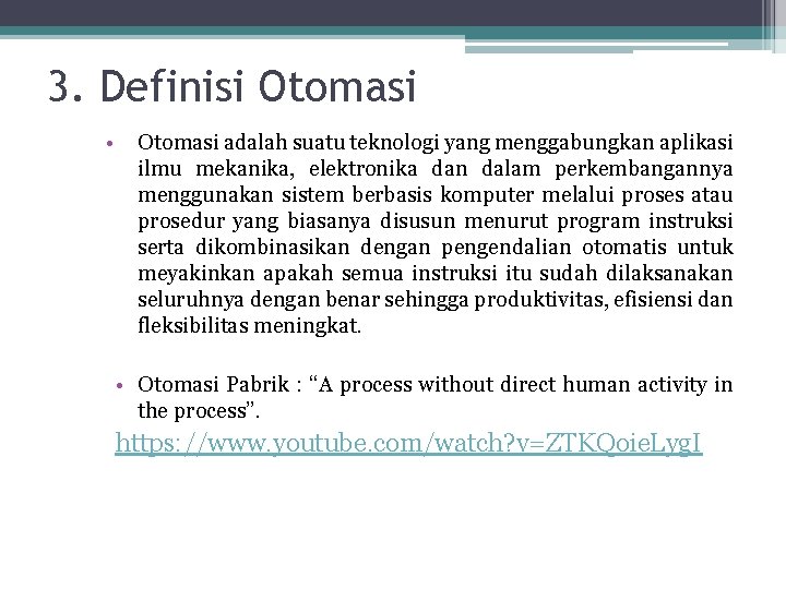3. Definisi Otomasi • Otomasi adalah suatu teknologi yang menggabungkan aplikasi ilmu mekanika, elektronika