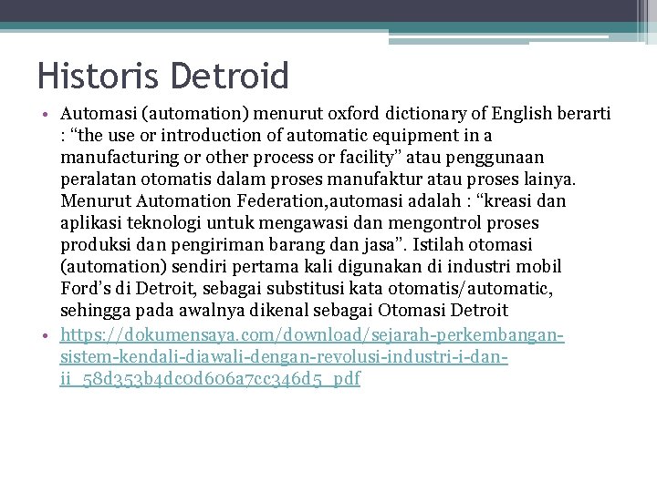 Historis Detroid • Automasi (automation) menurut oxford dictionary of English berarti : “the use