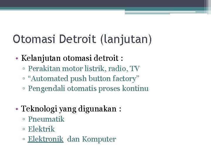 Otomasi Detroit (lanjutan) • Kelanjutan otomasi detroit : ▫ Perakitan motor listrik, radio, TV