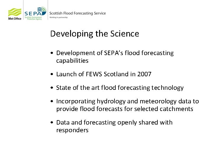 Developing the Science • Development of SEPA’s flood forecasting capabilities • Launch of FEWS