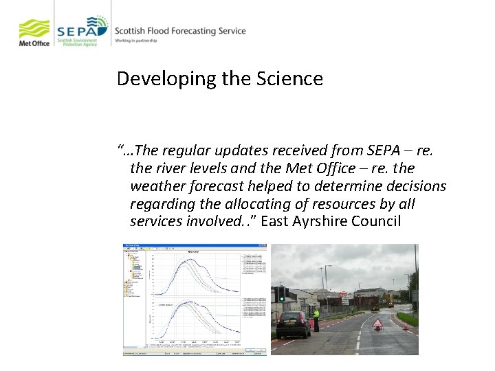 Developing the Science “…The regular updates received from SEPA – re. the river levels