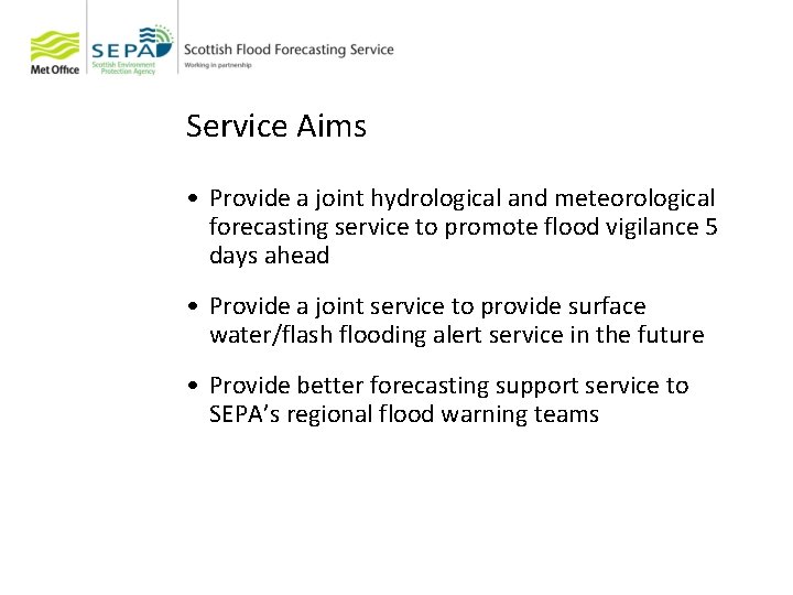 Service Aims • Provide a joint hydrological and meteorological forecasting service to promote flood