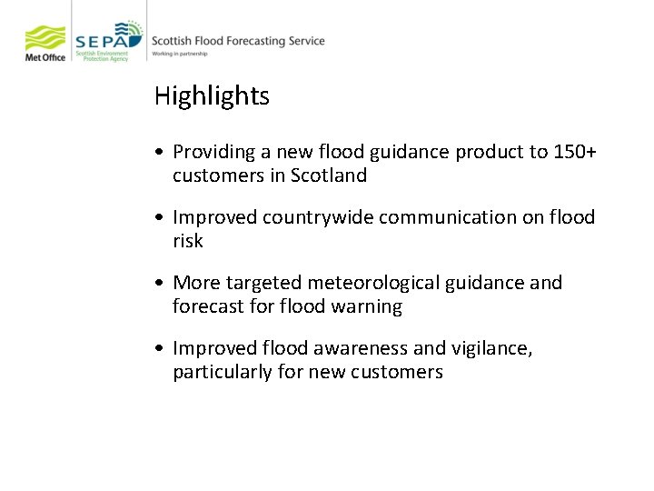 Highlights • Providing a new flood guidance product to 150+ customers in Scotland •