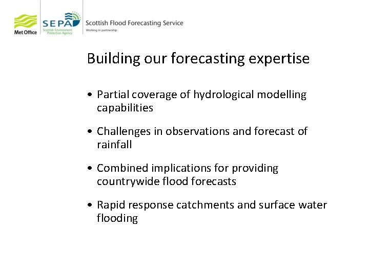 Building our forecasting expertise • Partial coverage of hydrological modelling capabilities • Challenges in