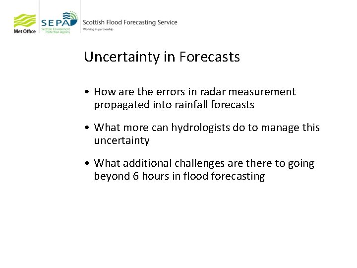 Uncertainty in Forecasts • How are the errors in radar measurement propagated into rainfall