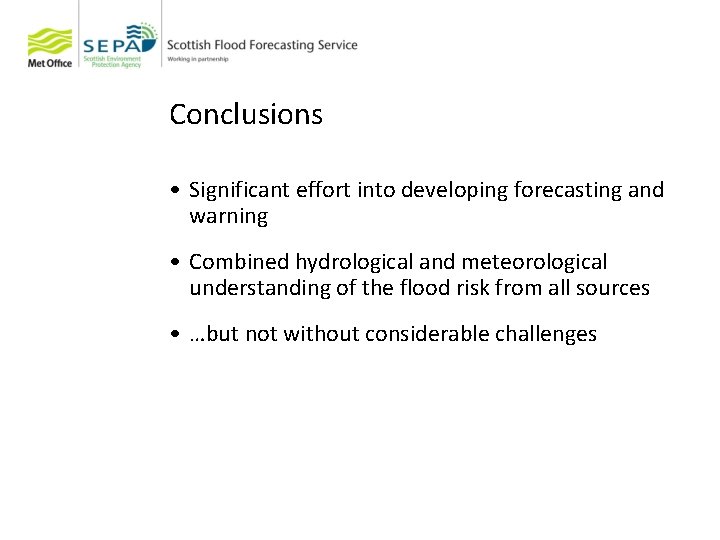 Conclusions • Significant effort into developing forecasting and warning • Combined hydrological and meteorological