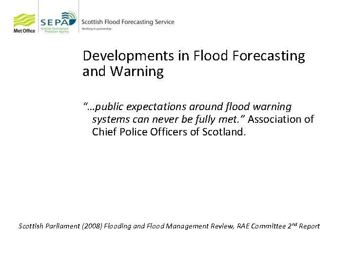 Developments in Flood Forecasting and Warning “…public expectations around flood warning systems can never