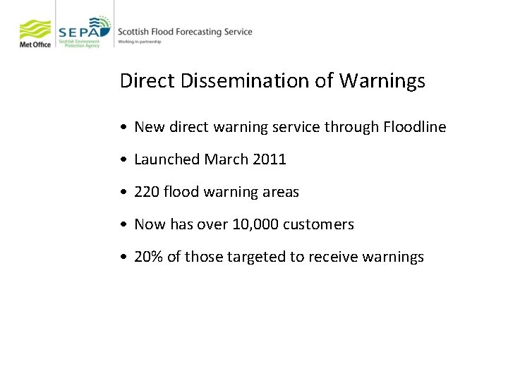 Direct Dissemination of Warnings • New direct warning service through Floodline • Launched March