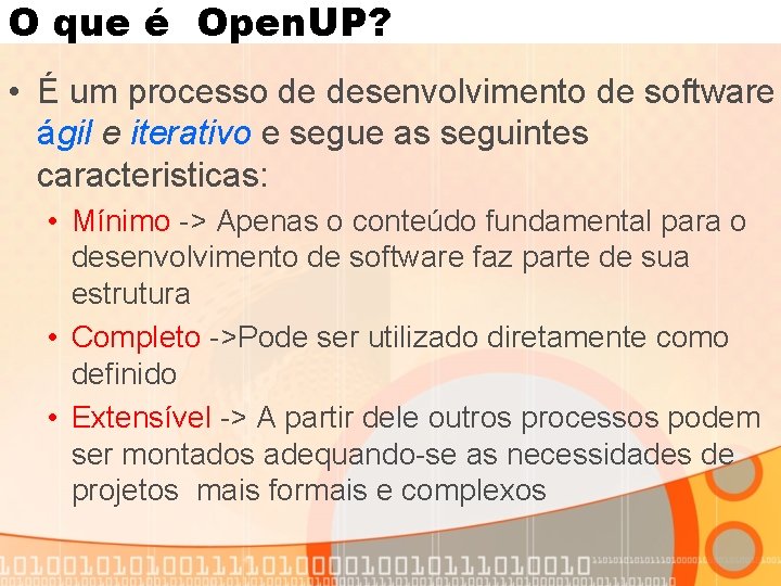 O que é Open. UP? • É um processo de desenvolvimento de software ágil