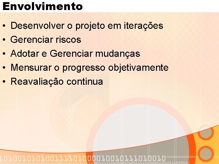 Envolvimento • • • Desenvolver o projeto em iterações Gerenciar riscos Adotar e Gerenciar