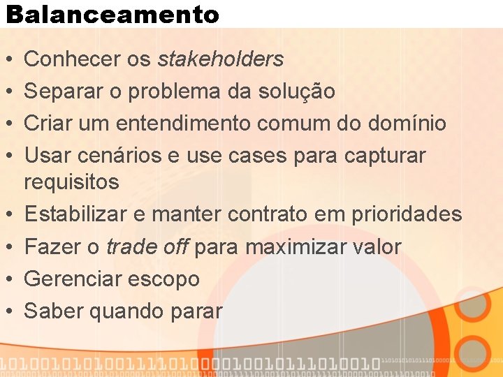 Balanceamento • • Conhecer os stakeholders Separar o problema da solução Criar um entendimento