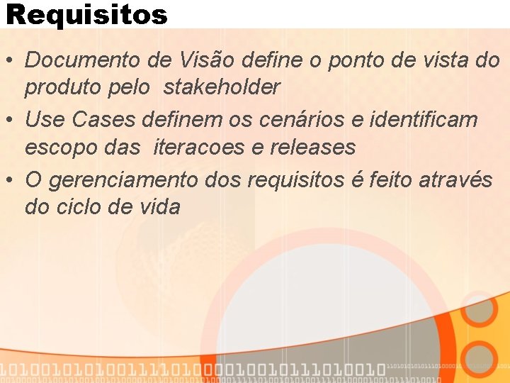 Requisitos • Documento de Visão define o ponto de vista do produto pelo stakeholder