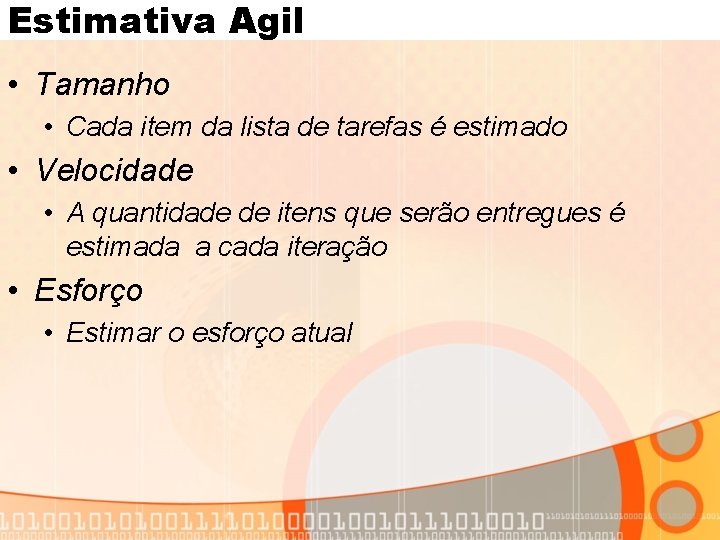 Estimativa Agil • Tamanho • Cada item da lista de tarefas é estimado •