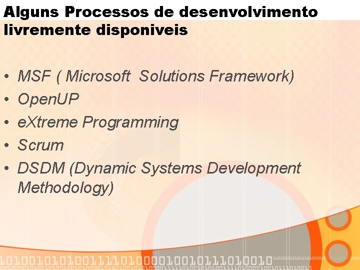 Alguns Processos de desenvolvimento livremente disponiveis • • • MSF ( Microsoft Solutions Framework)