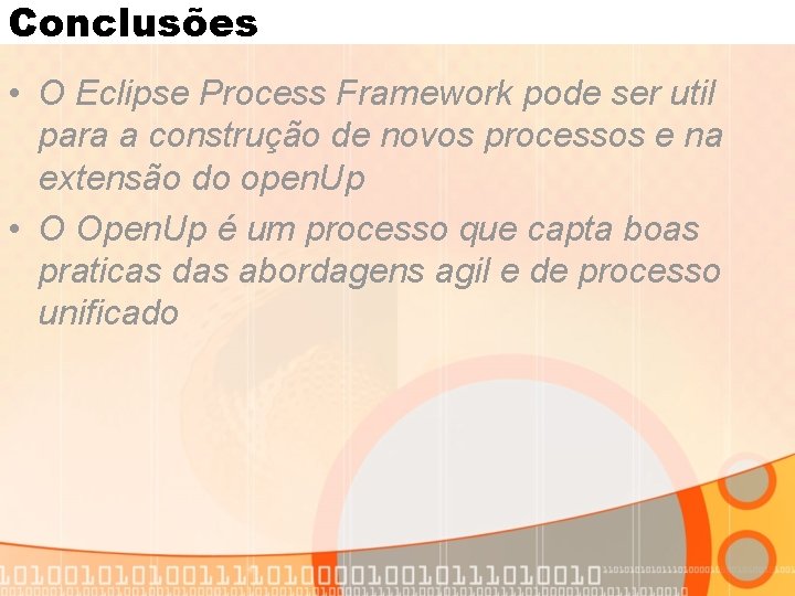 Conclusões • O Eclipse Process Framework pode ser util para a construção de novos