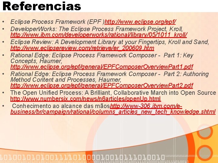 Referencias • Eclipse Process Framework (EPF )http: //www. eclipse. org/epf/ • Developer. Works: The