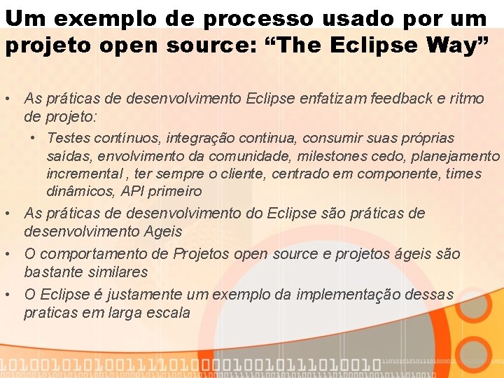 Um exemplo de processo usado por um projeto open source: “The Eclipse Way” •