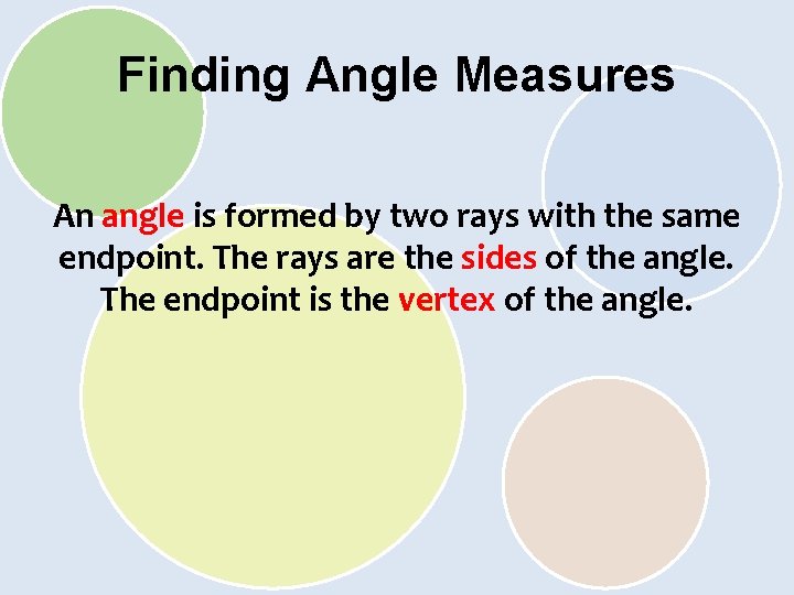 Finding Angle Measures An angle is formed by two rays with the same endpoint.