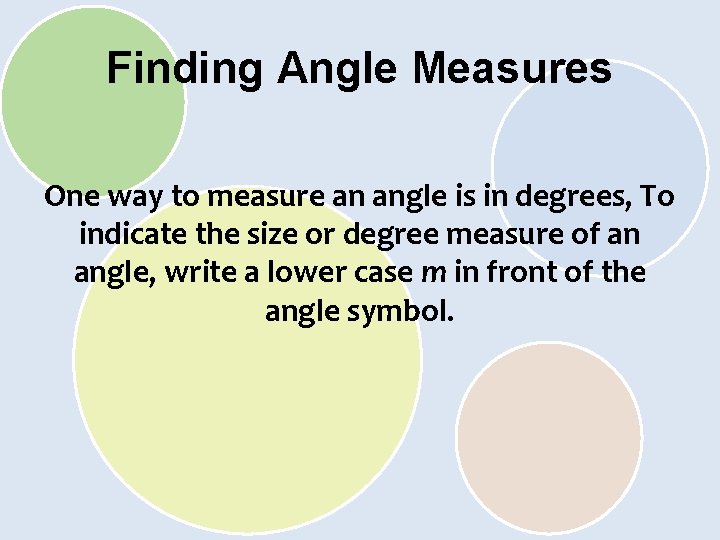 Finding Angle Measures One way to measure an angle is in degrees, To indicate